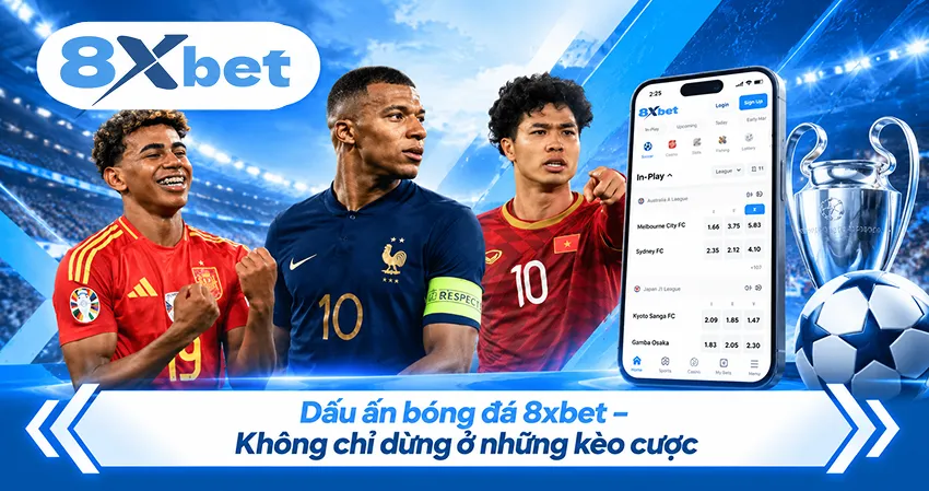 Dấu ấn bóng đá 8xbet – Không chỉ dừng ở những kèo cược
